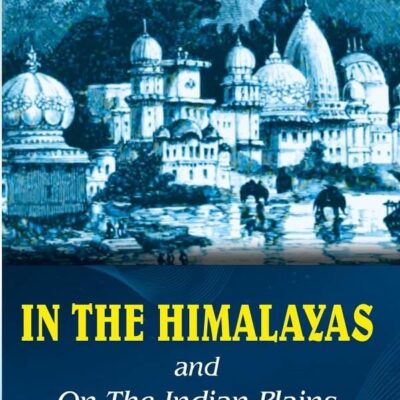 In the Himalayas and on the Indian Plains [Hardcover]
