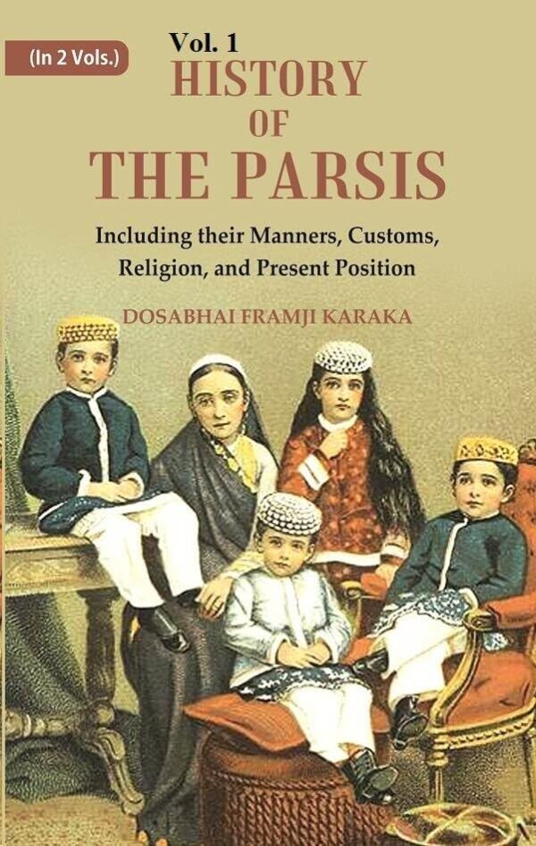 History of the Parsis Including their Manners, Customs, Religion, and Present Position 1st [Hardcover]