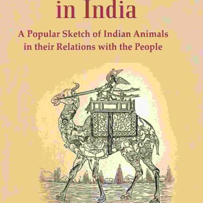 Beast and Man in India: A Popular Sketch of Indian Animals in their Relations with the People