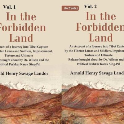 In the Forbidden Land An Account of A Journey into Tibet Capture by the Tibetan Lamas and Soldiers, Imprisonment, Torture and Ultimate Release brought about In 3 Vol.s (Set)