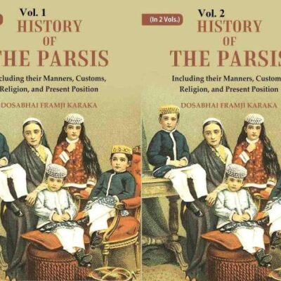 History of the Parsis Including their Manners, Customs, Religion, and Present Position In 2 Vol.s (Set) [Hardcover]