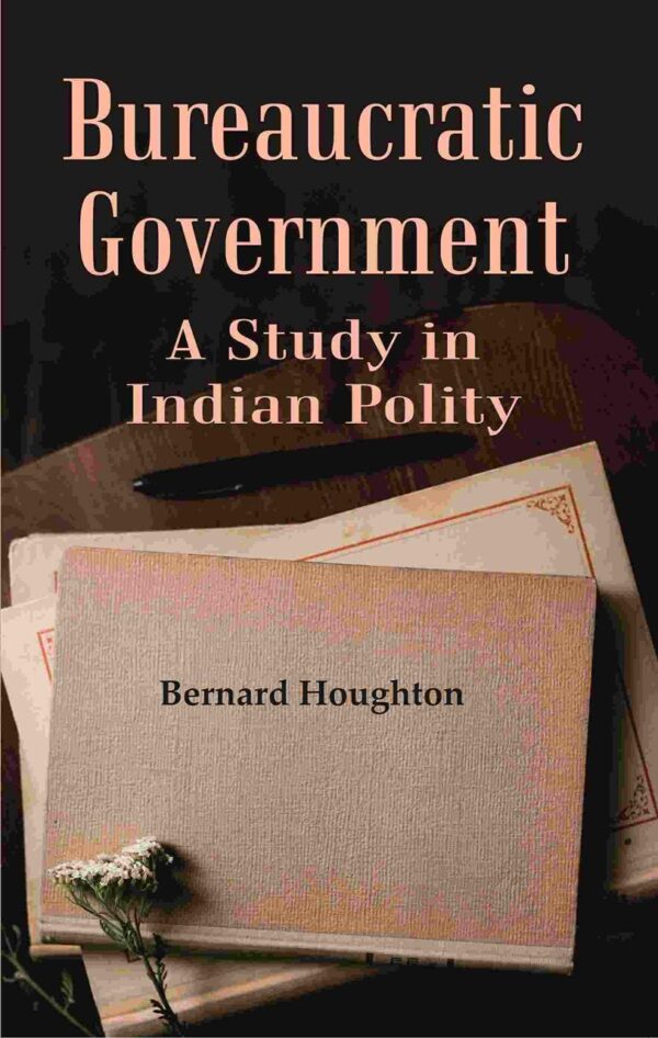 Bureaucratic Government: A Study in Indian Polity [Hardcover]