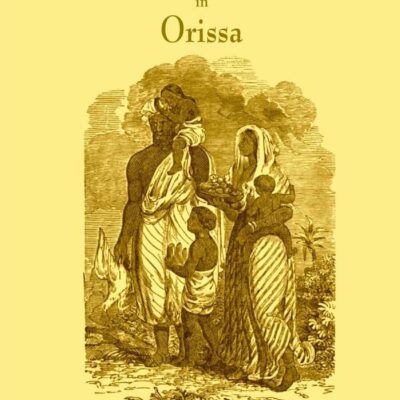 Hinduism and Christianity in Orissa Containing a Brief Description of the Country, Religion, Manners and Customs, of the Hindus and an Account of the Operations of the American Freewill [Hardcover]