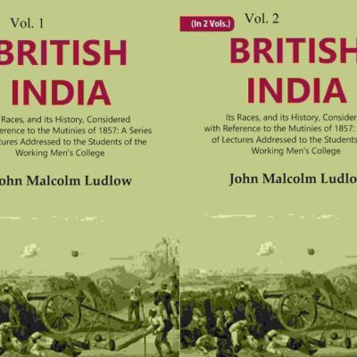 British India: Its Races, and its History, Considered with Reference to the Mutinies of 1857: A Series of Lectures Addressed to the Students of the Working Men's College Volume 2 Vols. Set