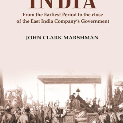 History of India From the Earliest Period to the close of the East India Company’s Government