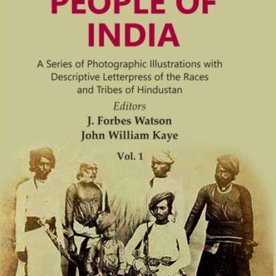 The People of India: A Series of Photographic Illustrations with Descriptive Letterpress of the Races and Tribes of Hindustan Volume 1st [Hardcover]