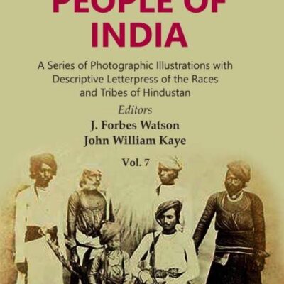The People of India: A Series of Photographic Illustrations with Descriptive Letterpress of the Races and Tribes of Hindustan Volume 7th
