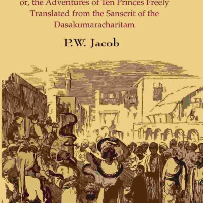 Hindoo Tales: Or, The Adventures Of Ten Princes Freely Translated From The Sanscrit Of The Dasakumaracharitam