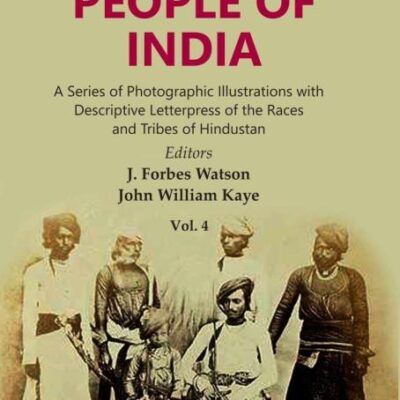 The People of India: A Series of Photographic Illustrations with Descriptive Letterpress of the Races and Tribes of Hindustan Volume 4th