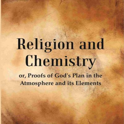 Religion and Chemistry: or, Proofs of God's Plan in the Atmosphere and its Elements