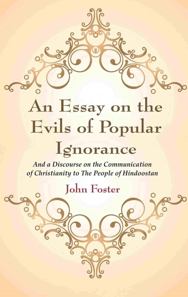 An Essay on the Evils of Popular Ignorance: And a Discourse on the Communication of Christianity to The People of Hindoostan [Hardcover]