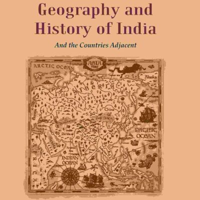 An Introduction to the Geography and History of India: And the Countries Adjacent [Hardcover]