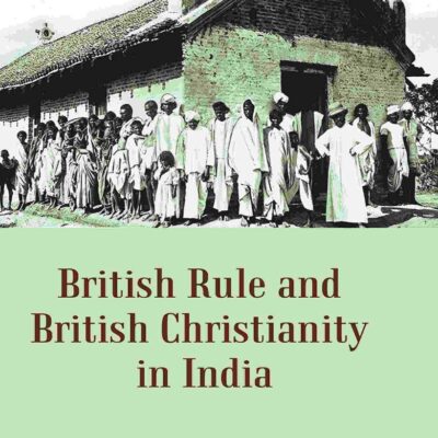 British Rule and British Christianity in India [Hardcover]