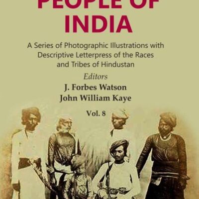 The People of India: A Series of Photographic Illustrations with Descriptive Letterpress of the Races and Tribes of Hindustan Volume 8th [Hardcover]