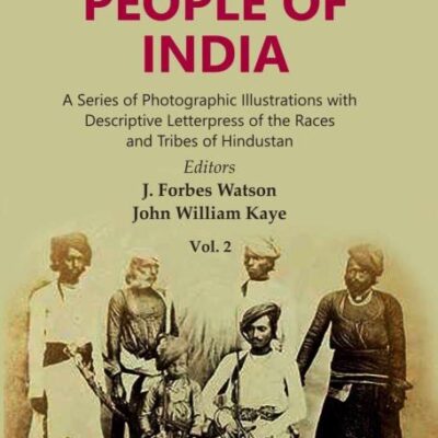 The People of India: A Series of Photographic Illustrations with Descriptive Letterpress of the Races and Tribes of Hindustan Volume 2nd [Hardcover]