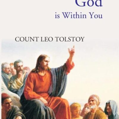 The Kingdom of God Is Within You: Christianity Not As a Mystic Religion, But As a New Theory of Life