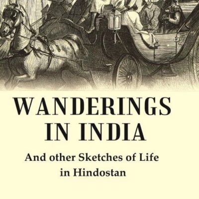 Wanderings in India: And other Sketches of Life in Hindostan