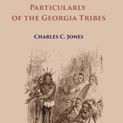 Antiquities of the Southern Indians Particularly of the Georgia Tribes [Hardcover]