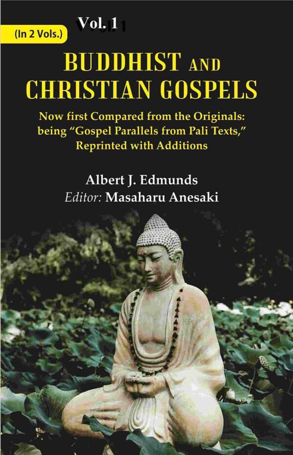 Buddhist and Christian Gospels: Now first Compared from the Originals: being “Gospel Parallels from Pali Texts,” Reprinted with Additions Volume 1st [Hardcover]