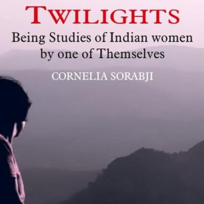 Between the Twilights: Being studies of Indian women by one of themselves [Hardcover]