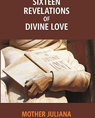 Sixteen Revelations of Divine Love: Shewed to a Devout Servant of Our Lord, Called
