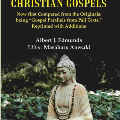 Buddhist and Christian Gospels: Now first Compared from the Originals: being “Gospel Parallels from Pali Texts,” Reprinted with Additions Volume 2nd [Hardcover]