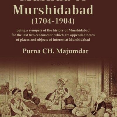 The Musnud of Murshidabad (1704-1904): Being a synopsis of the History of Murshidabad for the last two centuries to which are appended notes of places and objects of interest at Mursh [Hardcover]