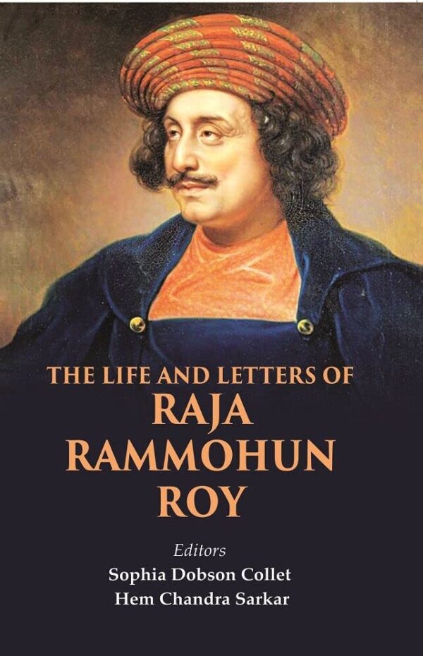 The Life and Letters of Raja Rammohun Roy
