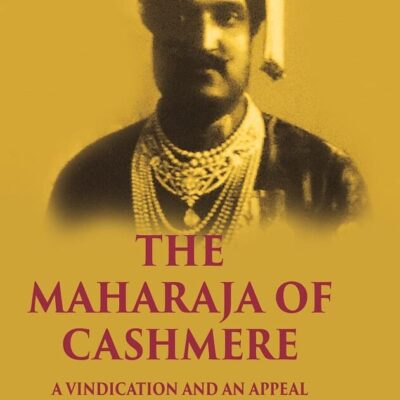 The Maharaja of Cashmere: A Vindication and an Appeal [Hardcover]