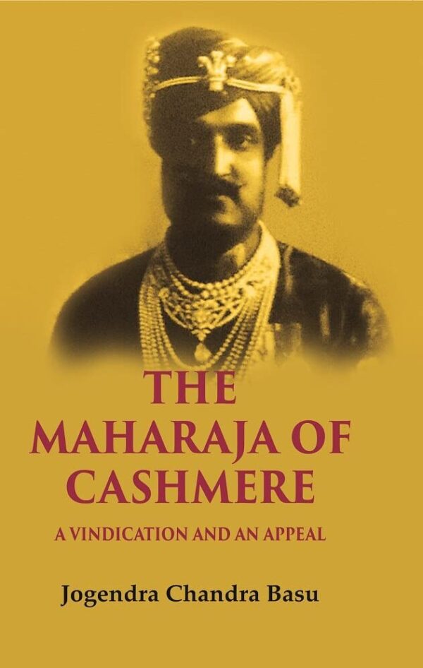 The Maharaja of Cashmere: A Vindication and an Appeal [Hardcover]