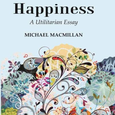 The Promotion of General Happiness: A Utilitarian Essay [Hardcover]