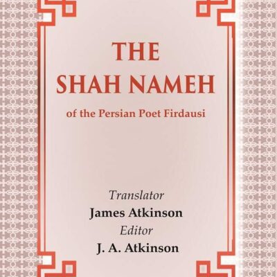 The Shah Nameh: of the Persian Poet Firdausi
