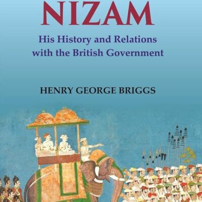 The Nizam: His History and Relations with the British Government Volume 1st [Hardcover]