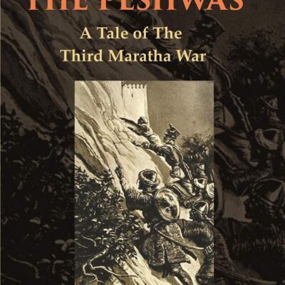 The Last of The Peshwas: A Tale of The Third Maratha War