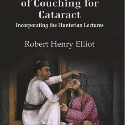 The Indian Operation of Couching for Cataract: Incorporating the Hunterian Lectures