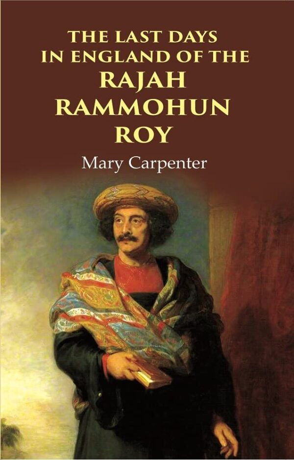 The Last Days in England of the Rajah Rammohun Roy [Hardcover]