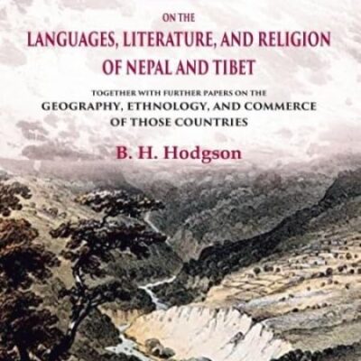 Essays on the Languages, Literature, and Religion of Nepal and Tibet