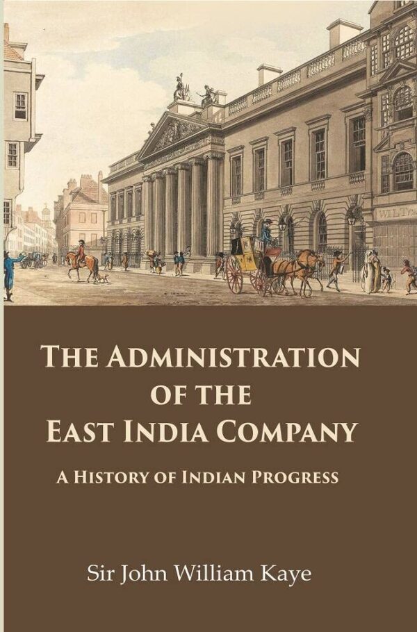 The Administration of the East India Company : A History of Indian Progress