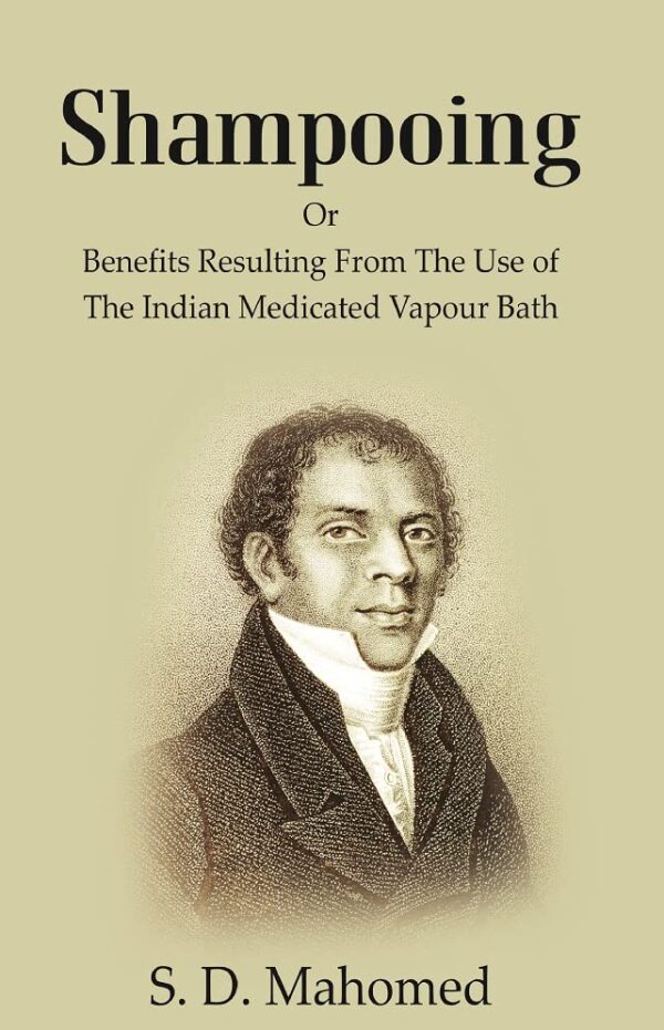 Shampooing : Or Benefits Resulting From The Use Of The Indian Medicated Vapour Bath [Hardcover]
