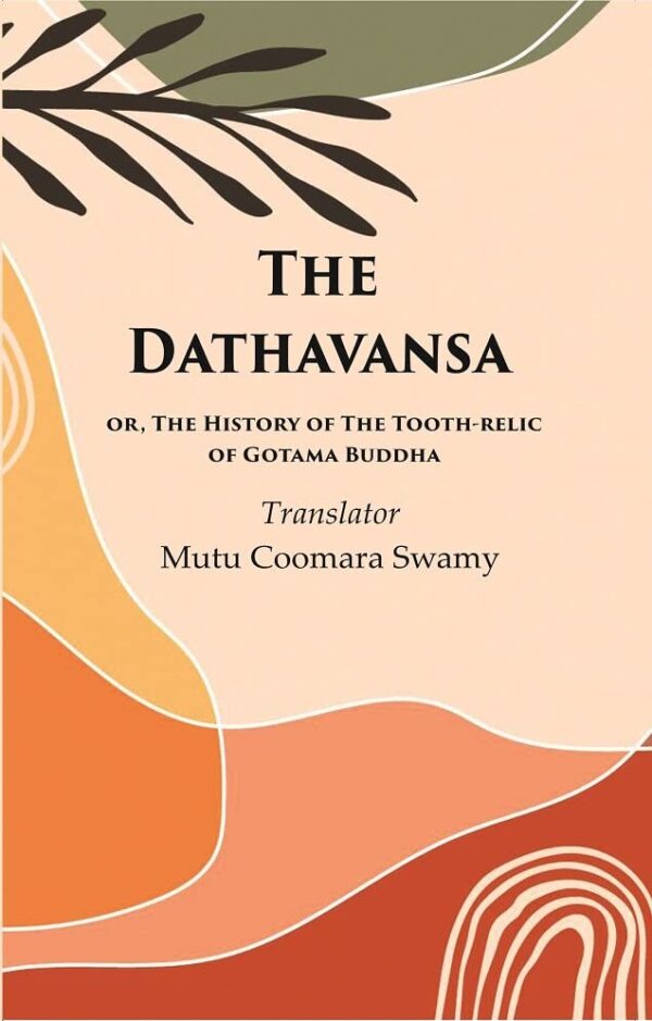 The Dathavansa: or, The History of the Tooth-relic of Gotama Buddha [Hardcover]