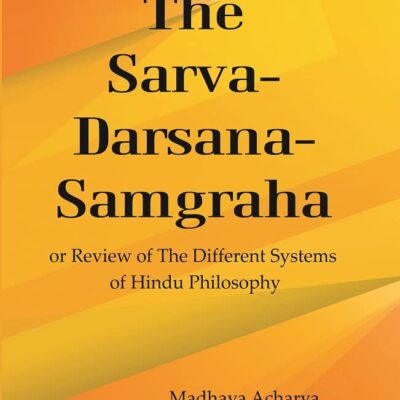 The Sarva-Darsana-Samgraha : or Review Of The Different Systems Of Hindu Philosophy