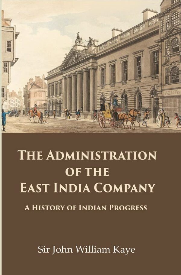 The Administration of the East India Company : A History of Indian Progress [Hardcover]
