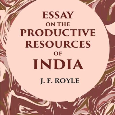 Essay on the Productive Resources of India [Hardcover]