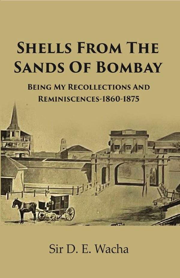 Shells From The Sands Of Bombay : Being My Recollections And Reminiscences-1860-1875