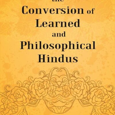 An Essay Towards the Conversion of Learned and Philosophical Hindus [Hardcover]