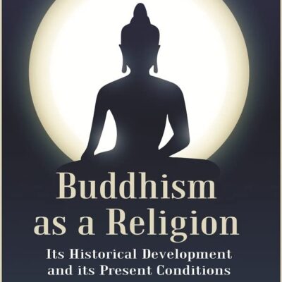 Buddhism as a Religion: Its Historical Development and its Present Conditions