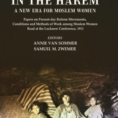 Daylight in the Harem a New Era for Moslem Women: Papers on Present-day Reform Movements, Conditions and Methods of Work among Moslem Women Read at the Lucknow Conference, 1911 [Hardcover]