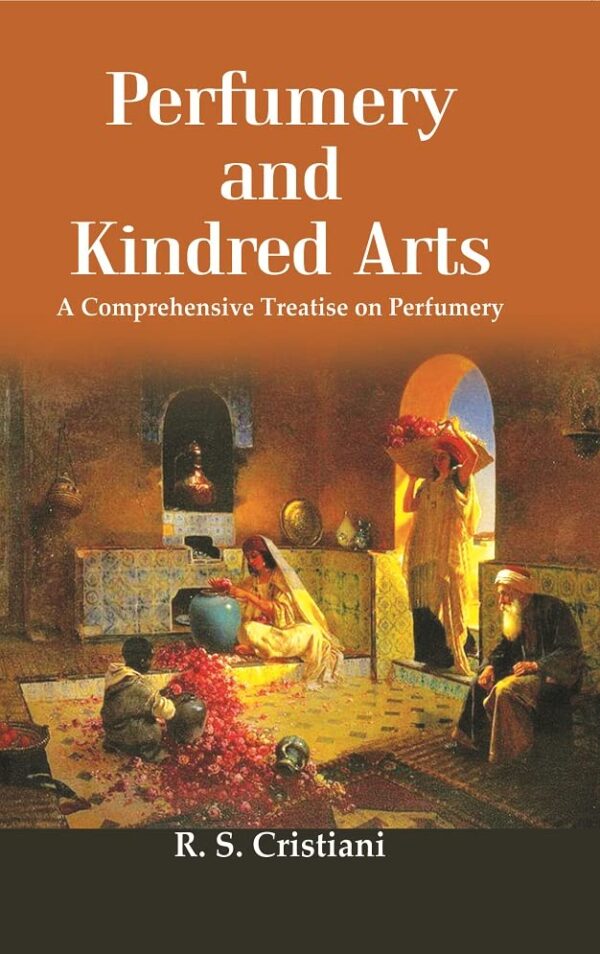 Perfumery And Kindred Arts : A Comprehensive Treatise On Perfumery, Containing A History Of Perfumes A Complete Detailed Description Of The Raw Materials And Apparatus Used In The Perfumer's Art ...Wi