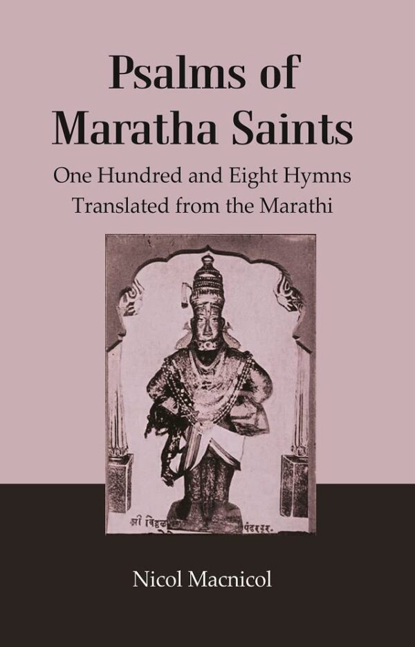 Psalms of Maratha Saints : One Hundred and Eight Hymns Translated from the Marathi