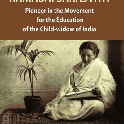 Pandita Ramabai Sarasvati : Pioneer in the Movement for the Education of the Child-widow of India